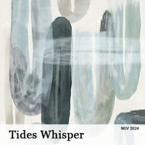 Novemeber 2024 - Tides Whisper